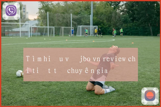 Tìm hiểu về jbo vn review chi tiết từ chuyên gia