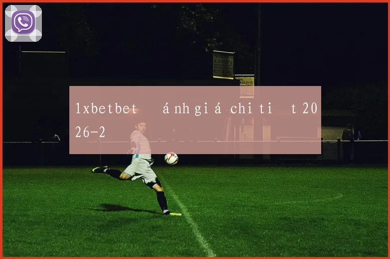 1xbetbet đánh giá chi tiết 2026